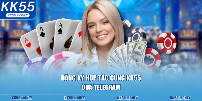 Đăng kí hợp tác cùng KK55 
